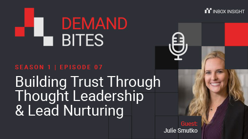 Building Trust Through Thought Leadership & Lead Nurturing with Julie Smutko